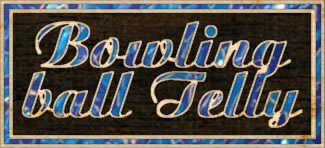 Bowling Ball Telly link