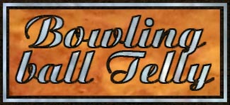 Bowling Ball Telly link